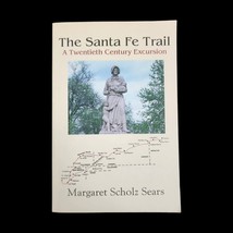 The Santa Fe Trail : A Twentieth Century Excursion by Margaret Scholz Sears - £11.69 GBP