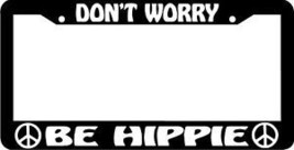 Don&#39;t Worry BE HIPPIE peace sign License Plate Frame - $5.39