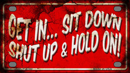 Get In Sit Down Shut Up Vintage Novelty Mini Metal License Plate Tag - £11.95 GBP