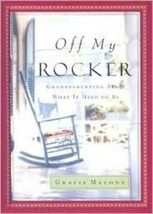 Off My Rocker: Grandparenting Ain&#39;t What It Used to Be Malone, Gracie - £2.31 GBP