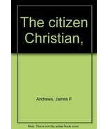 The citizen Christian, [Jan 01, 1968] Andrews, James F - $9.51