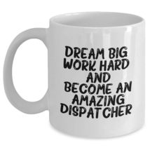 Dream Big Dispatcher White Coffee Mug Gifts for Christmas - Work Hard an... - $16.61+