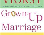Grown-up Marriage: What We Know, Wish We Had Known, and Still Need to Kn... - $2.93