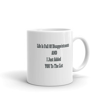 Life Is Full Of Disappointments And I Just Added You To The List Sarcastic 11oz  - £12.75 GBP