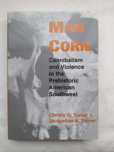 Man Corn: Cannibalism and Violence in the Prehistoric American Southwest Christy - £55.53 GBP