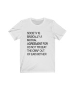 society is...agreement for us not to beat the crap out of each other - $22.31+