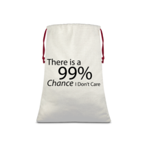 There is a 99% Chance I Don&#39;t Care Text Sublimation Linen Drawstring Sack - £14.38 GBP+