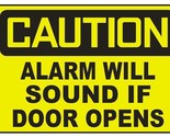 Caution Alarm Will Sound If Door Opens Sticker Safety Decal Sign D709 - $1.95+
