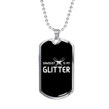 Sawdust Is My Glitter Woodworker Dog Tag Stainless Steel or 18k Gold W 24&quot; - £37.49 GBP+