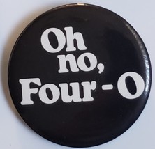 Oh no, Four-O Vintage 2-1/4&quot; pinback button 40th birhday - £3.95 GBP