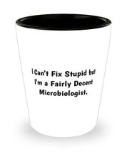 Unique Idea Microbiologist, I Can&#39;t Fix Stupid but I&#39;m a Fairly Decent, Epic Sho - £7.75 GBP