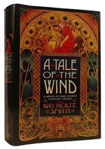 Kay Nolte Smith A Tale Of The Wind: A Novel Of 19TH-CENTURY France 1st Edition - $65.95