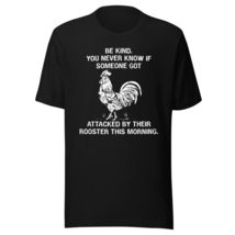 Generic Be Kind You Never Know If Someone Got Attacked by Their Rooster This Mor - $19.79+