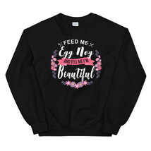 Feed me Eggnog Shirt and Tell Me I'm Beautiful Unisex Sweatshirt - $29.99