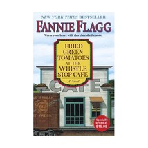 Fried Green Tomatoes at the Whistle Stop Cafe: A Novel Fannie Flagg - $31.00