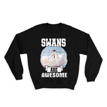 Swans Are Awesome : Gift Sweatshirt Bird Animals Cute Valentines Romantic - £22.84 GBP