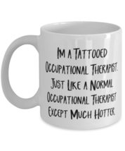 I&#39;m a Tattooed Occupational Therapist. Just. Occupational therapist 11oz... - $14.80+