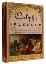 Benson Bobrick The Caliph&#39;s Splendor: Islam And The West In The Golden Age Of Ba - £47.76 GBP