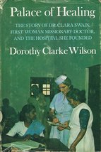 Palace Of Healing: The Story of Dr. Clara Swain [Hardcover] Wilson, Dorothy Clar - £12.55 GBP
