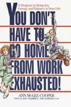 You Don&#39;t Have to Go Home from Work Exhausted!: A Program to Bring Joy, Energy,  - £7.06 GBP