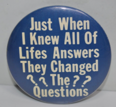 1976 Just When I Knew All of Lifes Answers They Changed... 2-1/4&quot; Pinback Button - £15.56 GBP