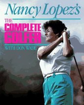 Nancy Lopez&#39;s the Complete Golfer/With Don Wade Lopez, Nancy - £2.19 GBP