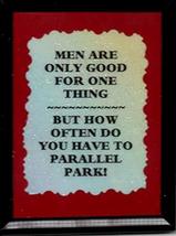 Men Are Only Good For One Thing Parallel Park 3&quot; x 4&quot; Framed Refrigerator Magnet - £4.00 GBP