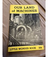 Our Land of Machines Little Wonder Book 504 Ted Badley 1954 Paperback Vi... - £5.10 GBP