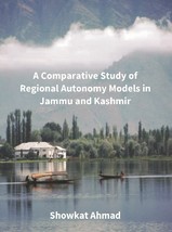 A Comparative Study of Regional Autonomy Models in Jammu and Kashmir [Hardcover] - £20.38 GBP