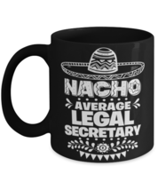 Nacho Average Legal secretary mug, Funny unique present for Cinco de Mayo, 5th  - $17.95