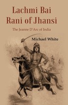 Lachmi Bai Rani of Jhansi : The Jeanne D&#39;Arc of India - £19.66 GBP