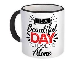 Beautiful Day To Leave Me Alone : Gift Mug Funny Sarcastic Office Work Grumpy - £12.43 GBP