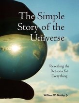 The Simple Story of the Universe [Paperback] William W. Bentley, Jr. - $14.95