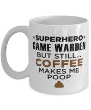 Game Warden Mug - Superhero But Still Coffee Makes Me Poop - 11 oz Funny  - $14.95