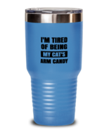 Man Cat Tumbler I&#39;m Tired of Being My Cat&#39;s Arm Candy LtBlue-T-30oz  - £24.19 GBP