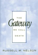 The Gateway We Call Death Nelson, Russell M. - $14.95