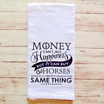 Flour Sack Towel - Money Can&#39;t Buy Happiness But It Can Buy Horses - £7.18 GBP