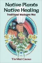 Native Plants, Native Healing: Traditional Muskagee Way Paperback - $228.88 MXN