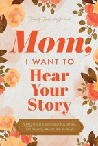 Mom, I Want to Hear Your Story: A Mother&#39;s Guided Journal to Share Her Life &amp; He - $12.46