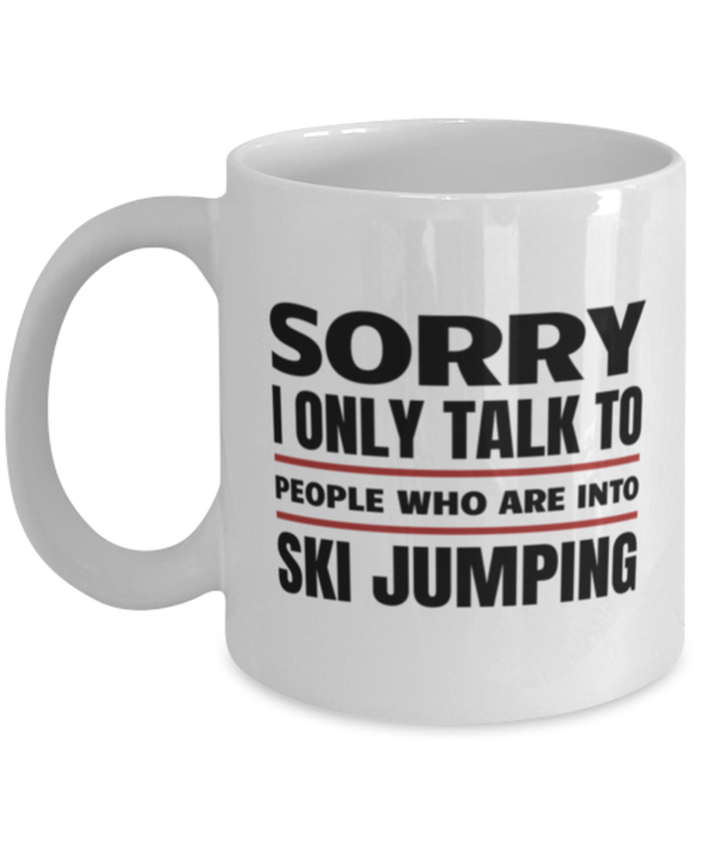 Funny Ski Jumping Mug - Sorry I Only Talk To People Who Are Into - 11 oz  - £11.76 GBP