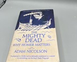 The Mighty Dead: Why Homer Matters - Paperback By Nicolson, Adam - GOOD - £8.55 GBP