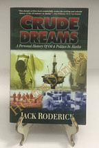 Crude Dreams: A Personal History of Oil &amp; Politics in Alaska by Jack Roderick (1 - £8.77 GBP