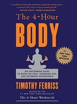 The 4-Hour Body: An Uncommon Guide to Rapid Fat-Loss, Incredible Sex, an... - £11.00 GBP