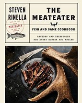 The MeatEater Fish and Game Cookbook: Recipes and Techniques for Every Hunter an - £10.35 GBP