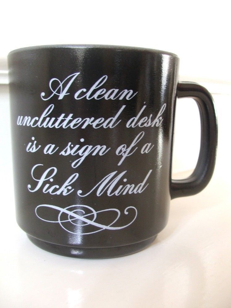 Coffee Cup Mug A Clean Uncluttered Desk is a Sign of a Sick Mind Black White - $24.74