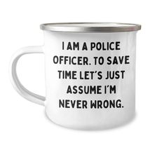 Police Officer Camping Mug - I Am A Police Officer To Save Time Lets Ass... - $24.45