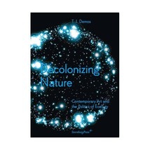 Decolonizing Nature - Contemporary Art and the Politics of Ecology T. J.... - $35.00