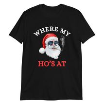 Where My Ho&#39;s at Shirt | Adult Humor Funny Santa T-Shirt Black - £13.86 GBP+