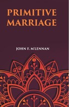 Primitive Marriage: An Inquiry Into The Origin Of The Form Of Capture In Marriag - £19.79 GBP