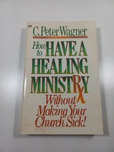 How to have a healing ministry without making your church sick by Peter wagner  - £3.96 GBP